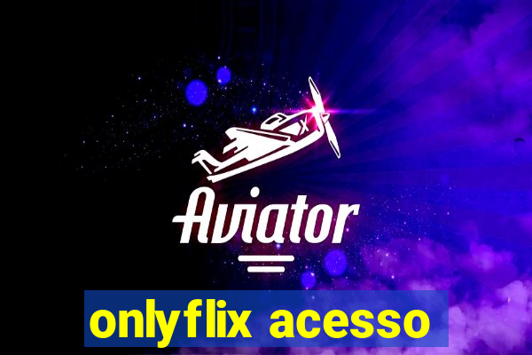 onlyflix acesso